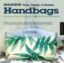 Making Vinyl, Plastic, and Rubber Handbags : Sewing Stylish Projects from Unusual Materials - Book