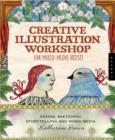 Creative Illustration Workshop for Mixed-Media Artists : Seeing, Sketching, Storytelling, and Using Found Materials - Book