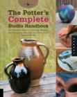 The Potter's Complete Studio Handbook : An Essential Guide to Choosing, Working, and Designing with Clay and Glaze in the Ceramic Studio - Book