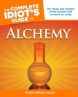 Complete Idiot's Guide to Alchemy : The Magic and Mystery of the Ancient Craft Revealed for Today - Book
