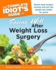 Complete Idiot's Guide to Eating Well After Weight Loss Surgery : Ensure Post-Surgery Success and Win the Weight Loss Battle for Good - Book
