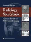 Radiology Sourcebook : A Practical Guide for Reference and Training - eBook