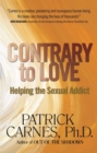 Contrary to Love : Helping the Sexual Addict - eBook