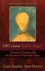 Of Course You're Angry : A Guide to Dealing with the Emotions of Substance Abuse - eBook