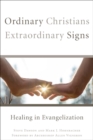 Ordinary Christians, Extraordinary Signs : Healing in Evangelization - eBook
