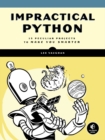 Impractical Python Projects : Playful Programming Activities to Make You Smarter - Book