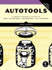 Autotools, 2nd Edition : A Practitioner's Guide to GNU Autoconf, Automake, and Libtool - Book