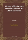 History of Syria from Ancient Times to the Ottoman Period (vol 1) - Book
