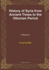 History of Syria from Ancient Times to the Ottoman Period (vol 2) - Book