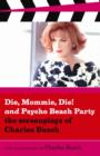 Die Mommie Die and Psycho Beach Party : The Screenplays of Charles Busch - Book
