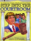 Step Into the Courtroom : An Overview of Laws, Courts and Jury Trials - Book
