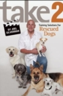 Take 2 : Training Solutions for Rescued Dogs - Book
