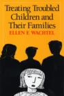 Treating Troubled Children and Their Families - Book