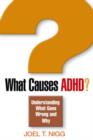 What Causes ADHD? : Understanding What Goes Wrong and Why - Book