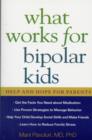 What Works for Bipolar Kids : Help and Hope for Parents - Book