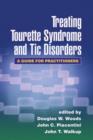 Treating Tourette Syndrome and Tic Disorders : A Guide for Practitioners - Book