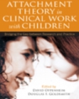 Attachment Theory in Clinical Work with Children : Bridging the Gap between Research and Practice - eBook