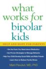 What Works for Bipolar Kids : Help and Hope for Parents - Book