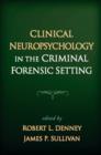 Clinical Neuropsychology in the Criminal Forensic Setting - Book