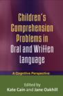 Children's Comprehension Problems in Oral and Written Language : A Cognitive Perspective - Book