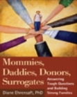 Mommies, Daddies, Donors, Surrogates : Answering Tough Questions and Building Strong Families - eBook