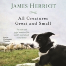 All Creatures Great and Small : The Warm and Joyful Memoirs of the Worlds Most Beloved Animal Doctor - eAudiobook