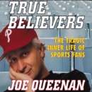 True Believers : The Tragic Inner Life of Sports Fans - eAudiobook