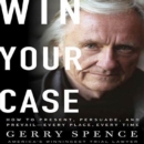 Win Your Case : How to Present, Persuade, and Prevail--Every Place, Every Time - eAudiobook