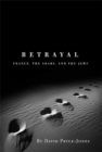 Betrayal : France, the Arabs, and the Jews - Book