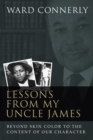 Lessons from My Uncle James : Beyond Skin Color to the Content of Our Character - Book