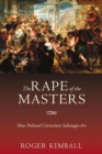 The Rape of the Masters : How Political Correctness Sabotages Art - eBook