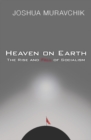 Heaven On Earth : The Rise and Fall of Socialism - eBook