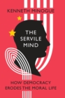 The Servile Mind : How Democracy Erodes the Moral Life - Book