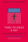 Three Felonies A Day : How the Feds Target the Innocent - Book