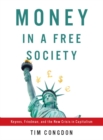 Money in a Free Society : Keynes, Friedman, and the New Crisis in Capitalism - Book