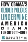 How Obama?s Gender Policies Undermine America - eBook