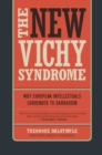 The New Vichy Syndrome : Why European Intellectuals Surrender to Barbarism - Book