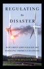 Regulating to Disaster : How Green Jobs Policies Are Damaging America's Economy - Book