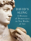 David's Sling : A History of Democracy in Ten Works of Art - Book