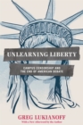 Unlearning Liberty : Campus Censorship and the End of American Debate - Book