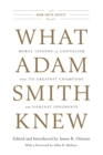 What Adam Smith Knew : Moral Lessons on Capitalism from Its Greatest Champions and Fiercest Opponents - eBook