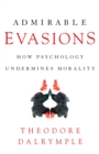 Admirable Evasions : How Psychology Undermines Morality - eBook