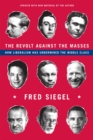 The Revolt Against the Masses : How Liberalism Has Undermined the Middle Class - Book