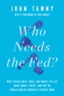 Who Needs the Fed? : What Taylor Swift, Uber, and Robots Tell Us About Money, Credit, and Why We Should Abolish America's Central Bank - Book