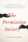 The Permission Society : How the Ruling Class Turns Our Freedoms into Privileges and What We Can Do About It - Book