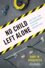 No Child Left Alone : Getting the Government Out of Parenting - Book