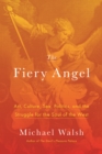 The Fiery Angel : Art, Culture, Sex, Politics, and the Struggle for the Soul of the West - Book