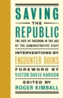 Saving the Republic : The Fate of Freedom in the Age of the Administrative State - Book