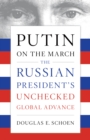 Putin on the March : The Russian President's Unchecked Global Advance - Book