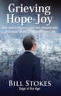 Grieving--Hope--Joy : One man's Sojourn from the deepest pits of despair to the pinnacle of pure joy - eBook